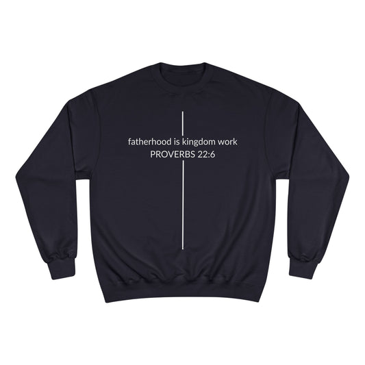 Fatherhood Is Kingdom Work Sweatshirt — Proverbs 22:6 Christian Crewneck